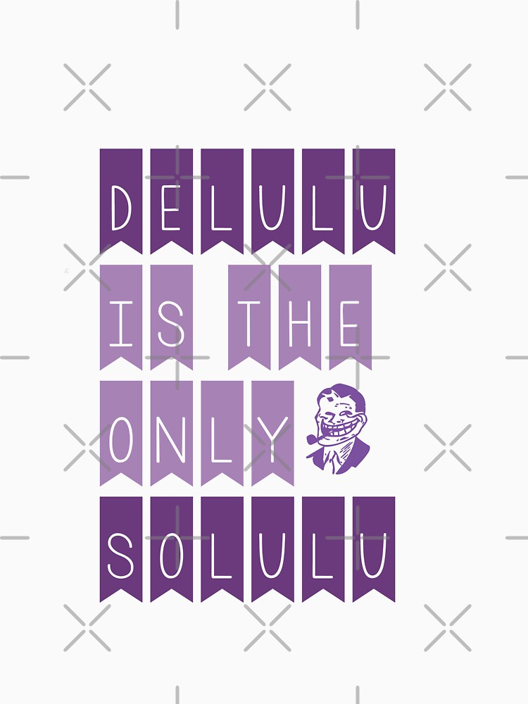Delulu is the only solulu by MegDexShop