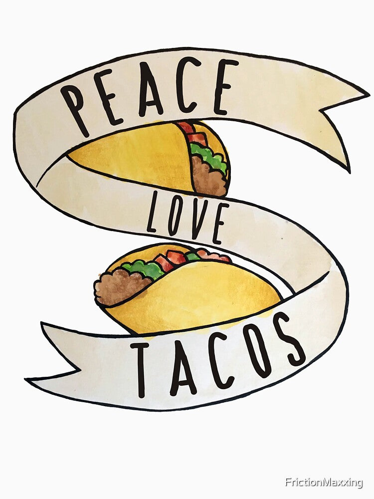 Peace Love and Tacos by FrictionMaxxing