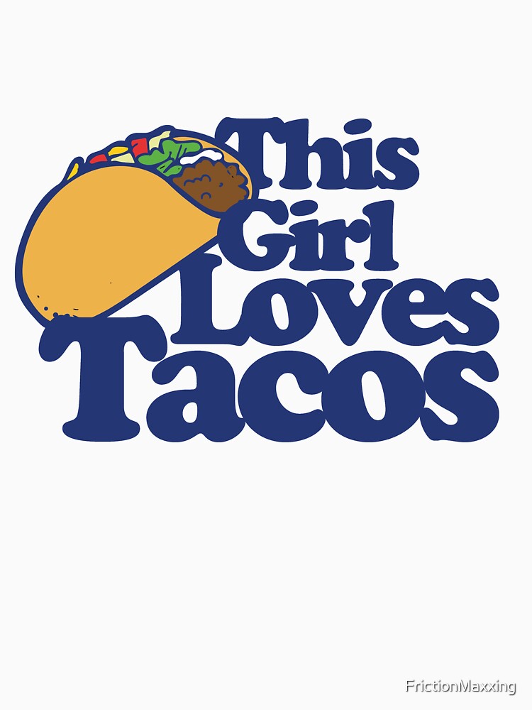 This girl loves tacos by FrictionMaxxing