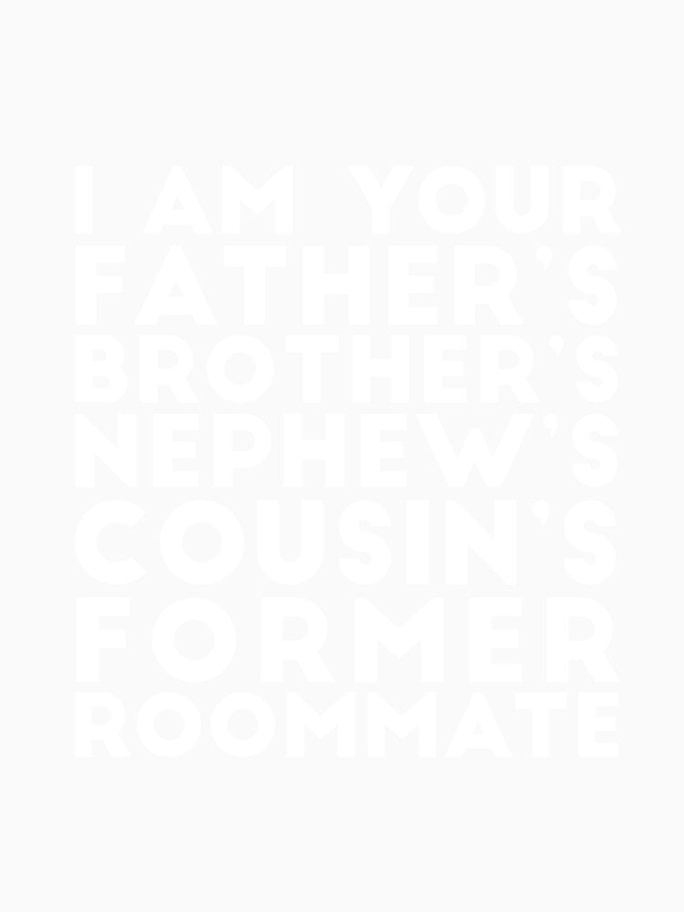 I'm your father's brother's nephew's cousin's former roomate by  Srdjan Stanisic