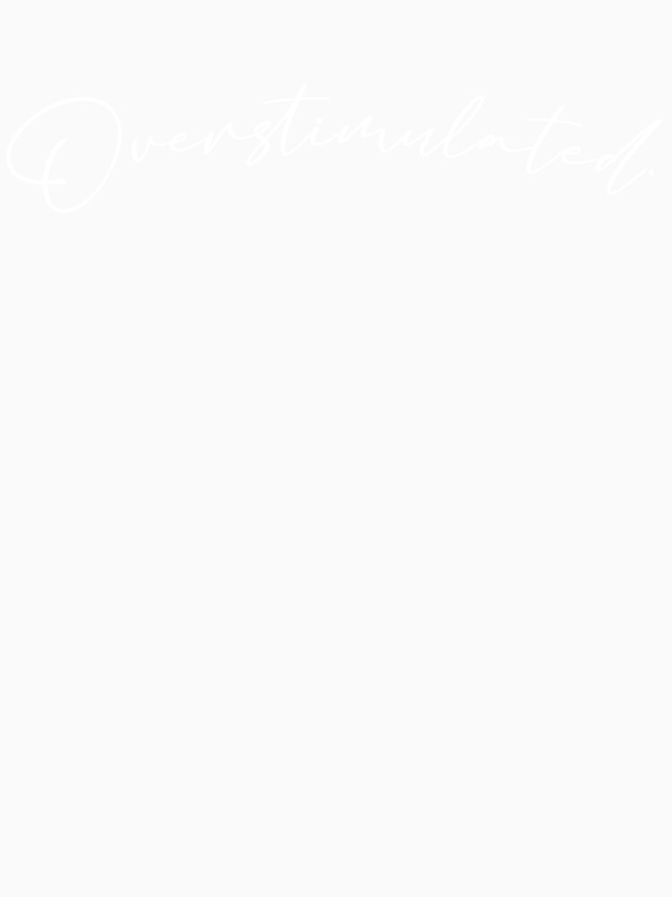 Overstimulated white text by SophieandOlive
