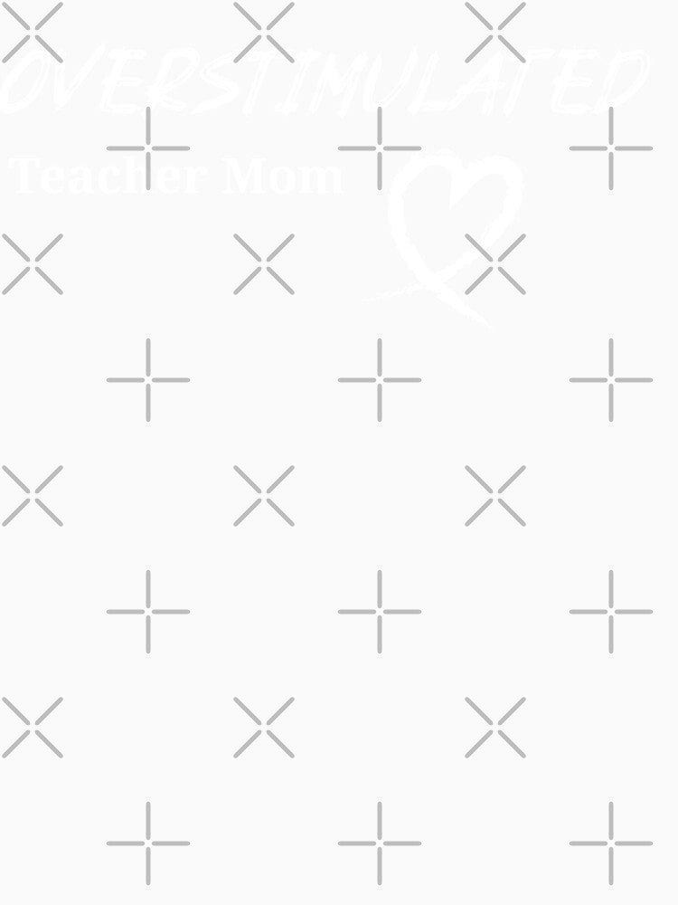 Overstimulated | Teacher Mom by RandisTees