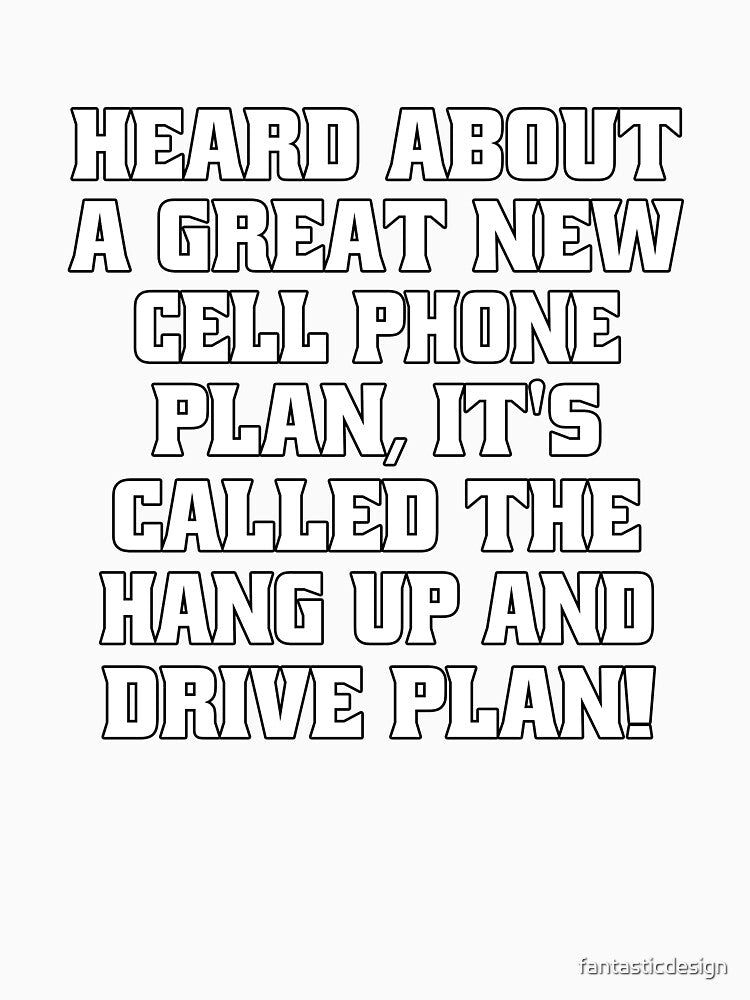 Funny Sarcastic Saying Heard About Great New Cell Phone Plan by fantasticdesign