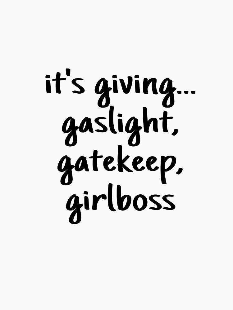 It's Giving Gaslight, Gatekeep, Girlboss by eva-aestheticcc