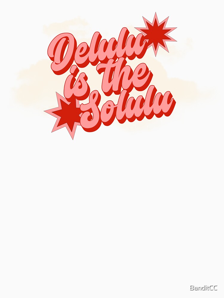 Delulu is the Solulu funny graphic t-shirt by BanditCC