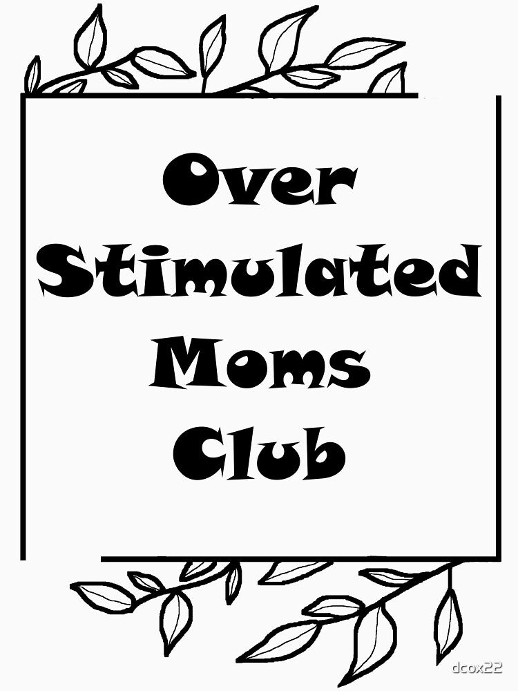 Over Stimulated Moms Club by dcox22