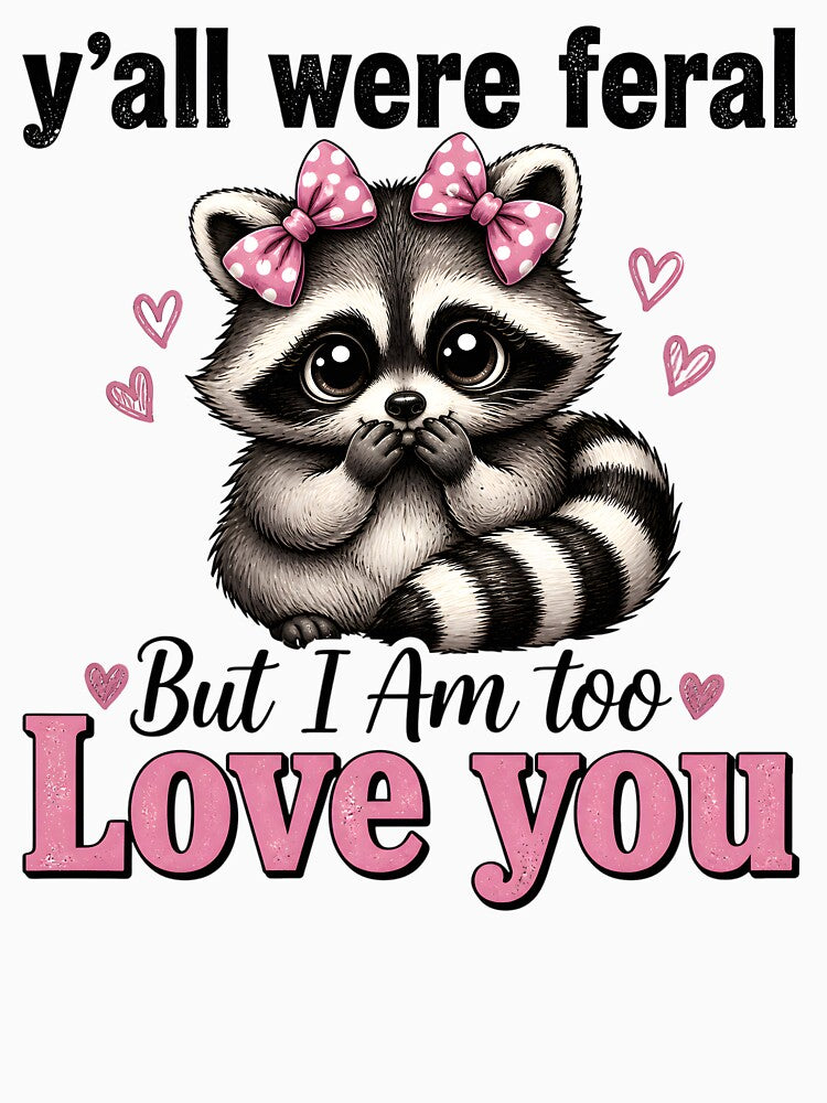 Yall Were Feral But I Am Too Love You Funny Coquette Raccoon by AnnDesignStudio