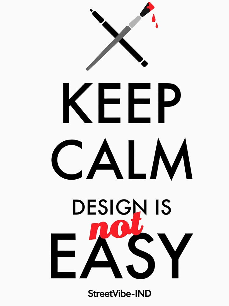 Keep Calm Design Is Not Easy Quote by StreetVibe-IND
