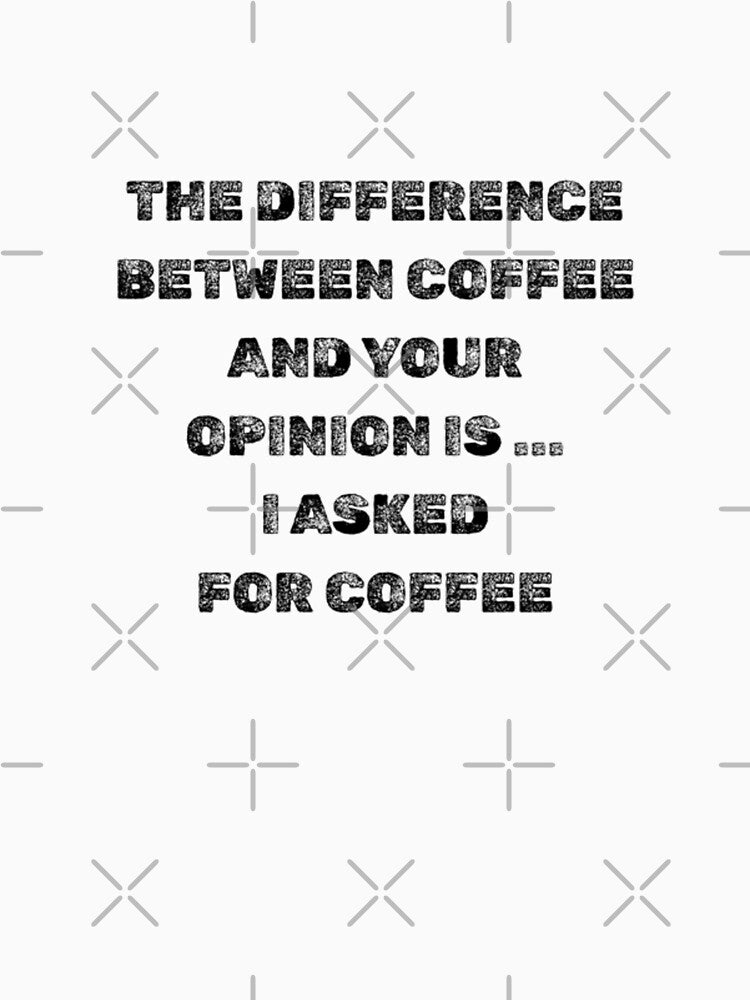 Reminder - Coffee vs Your Opinion by DixieGirlStudio