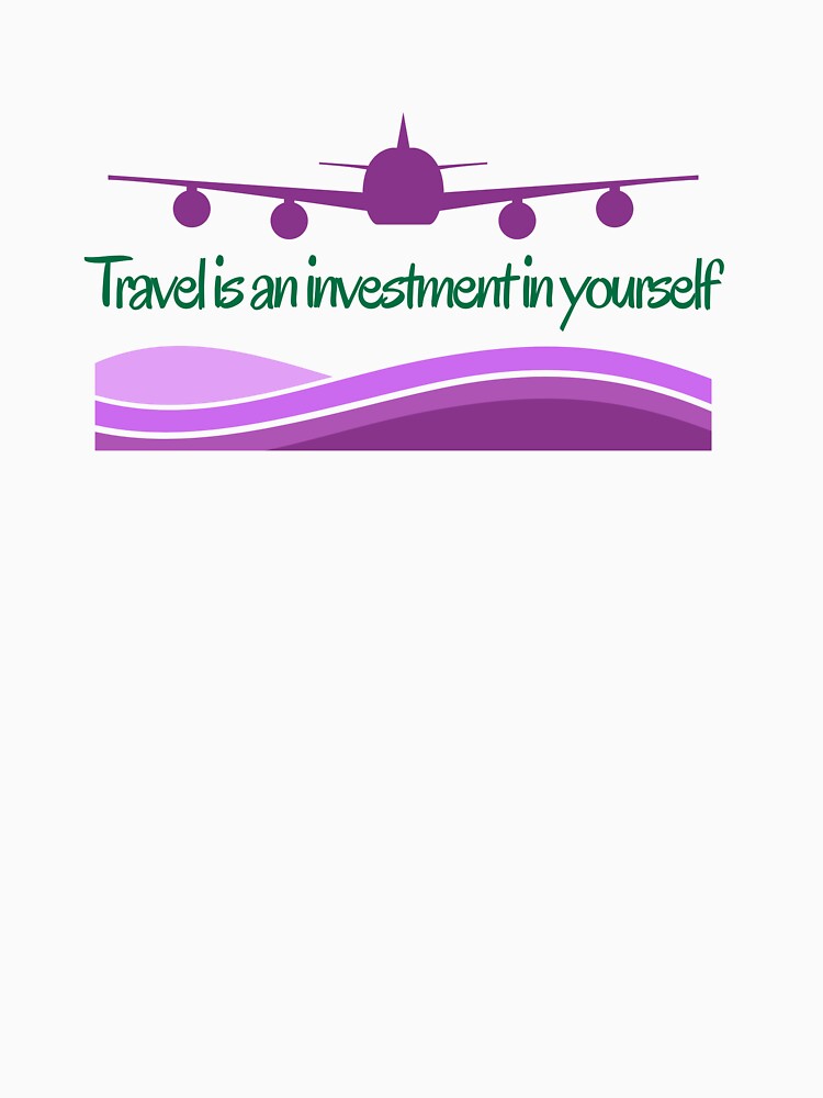 Travel Is An Investment In Yourself by Zoaluxe