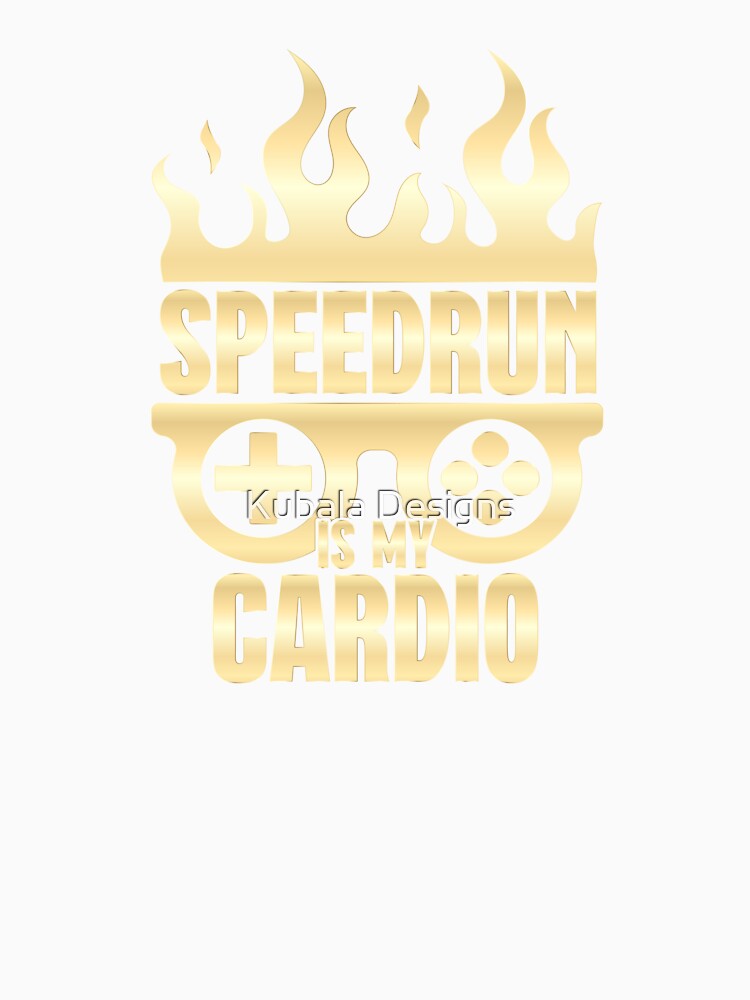 Speedrun is my cardio - Funny Gaming Design by Kubala Designs