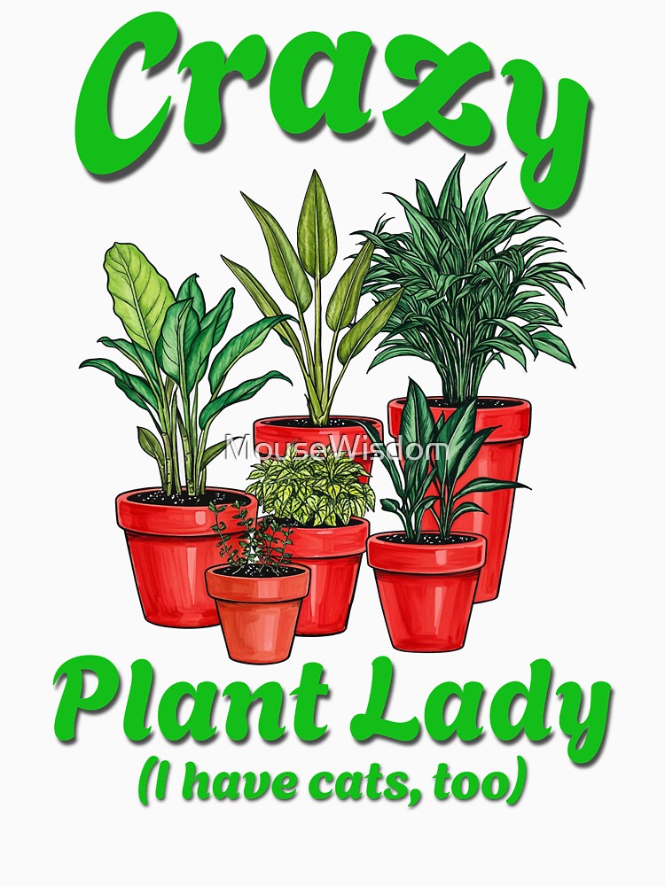 Crazy Plant Lady (I have cats, too) by MouseWisdom