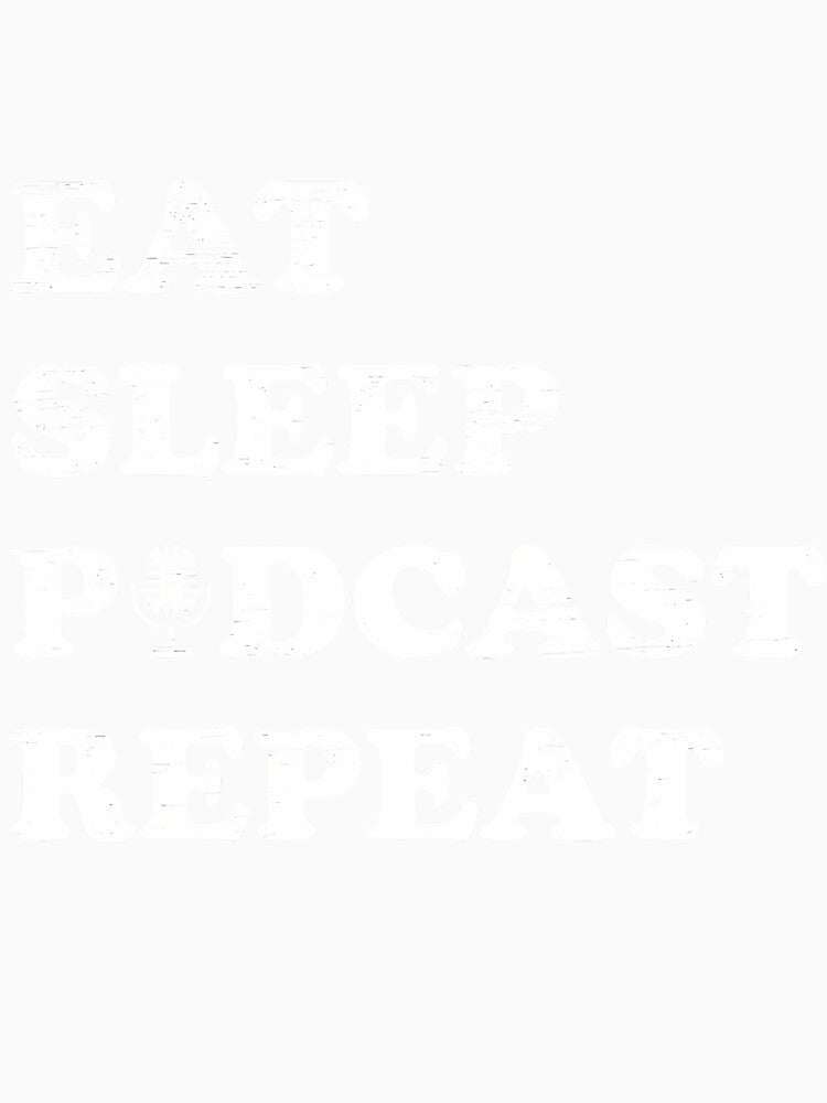 Eat Sleep Podcast Repeat Casual Listener Passion by elihletoriong