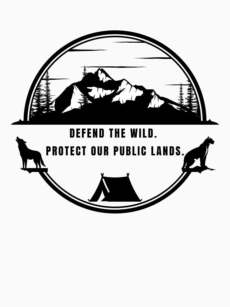 Defend the Wild. Protect our Public Lands. by WildHeartsbyKit