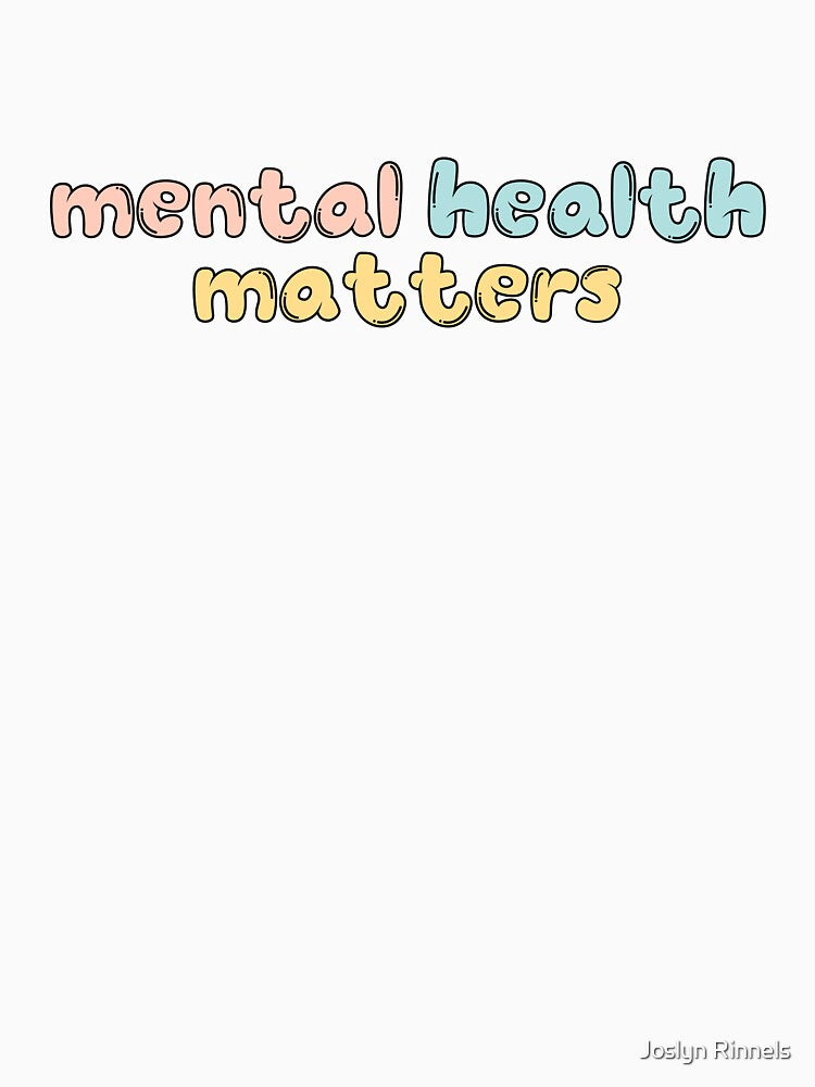 mental health matters by Joslyn Rinnels
