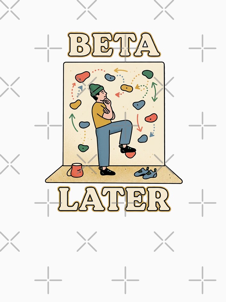 Beta Later Funny Climbing Design by GoofyShopp