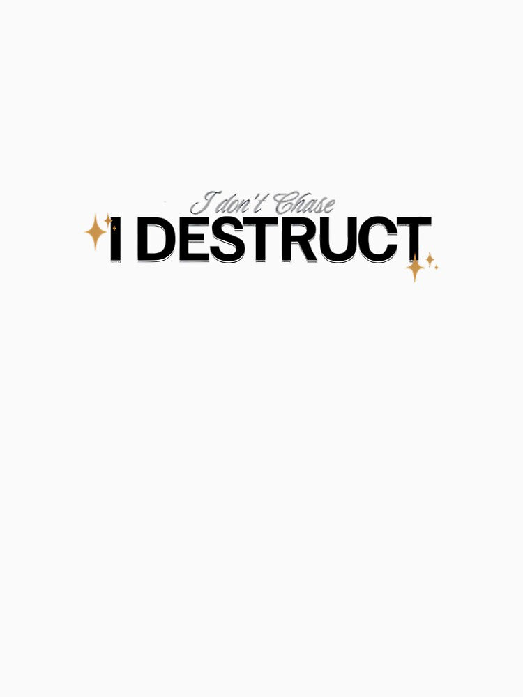 I Don't Chase I Destruct Funny Bold Woman Quote by kaycurates