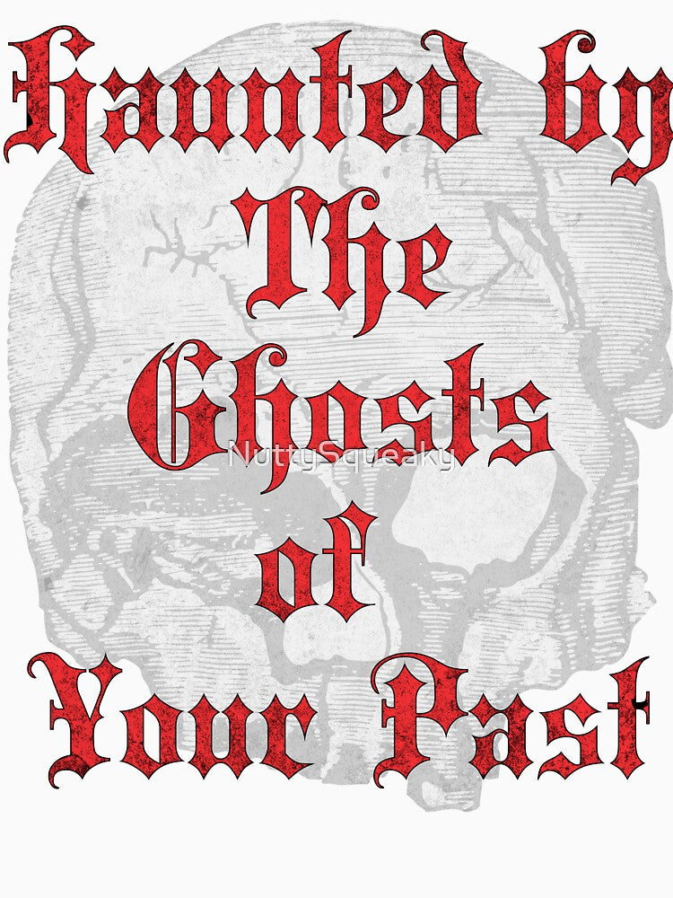 Haunted by The Ghosts of Your Past by NuttySqueaky