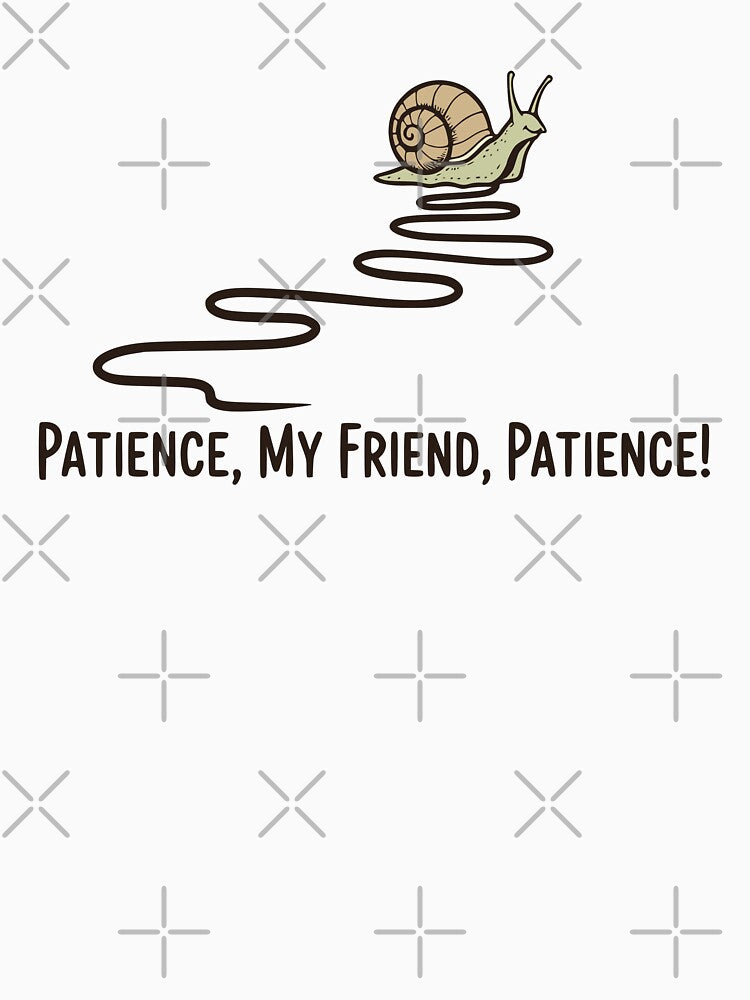 Patience, My Friend, Patience - Funny Positive Snail by Imaginationbeyond