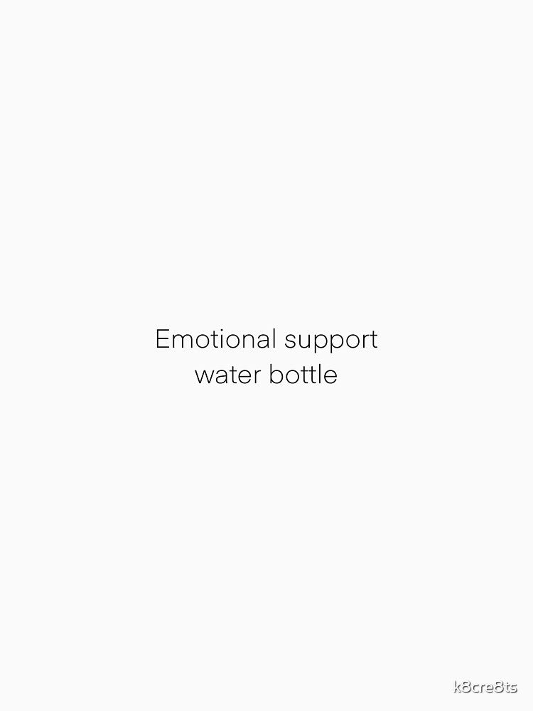 Emotional support water bottle by k8cre8ts