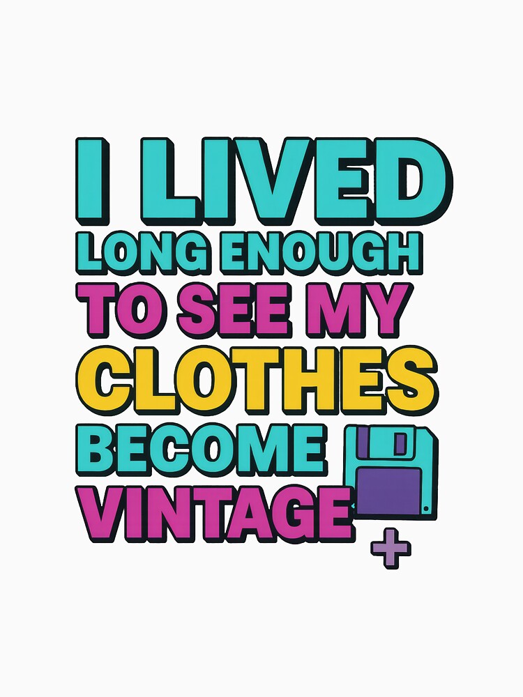 I Lived Long Enough to See My Clothes Become Vintage – 90s Retro Neon Text by Ombrya