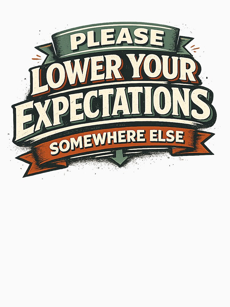 Please Lower Your Expectations Somewhere Else by Slightly Uncalled For