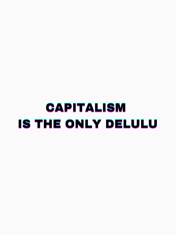 Capitalism is the only delulu by Purple Fabric