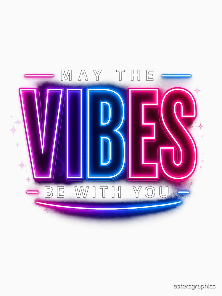 May The Vibes Be With You Neon Aesthetic Typography Design by astersgraphics