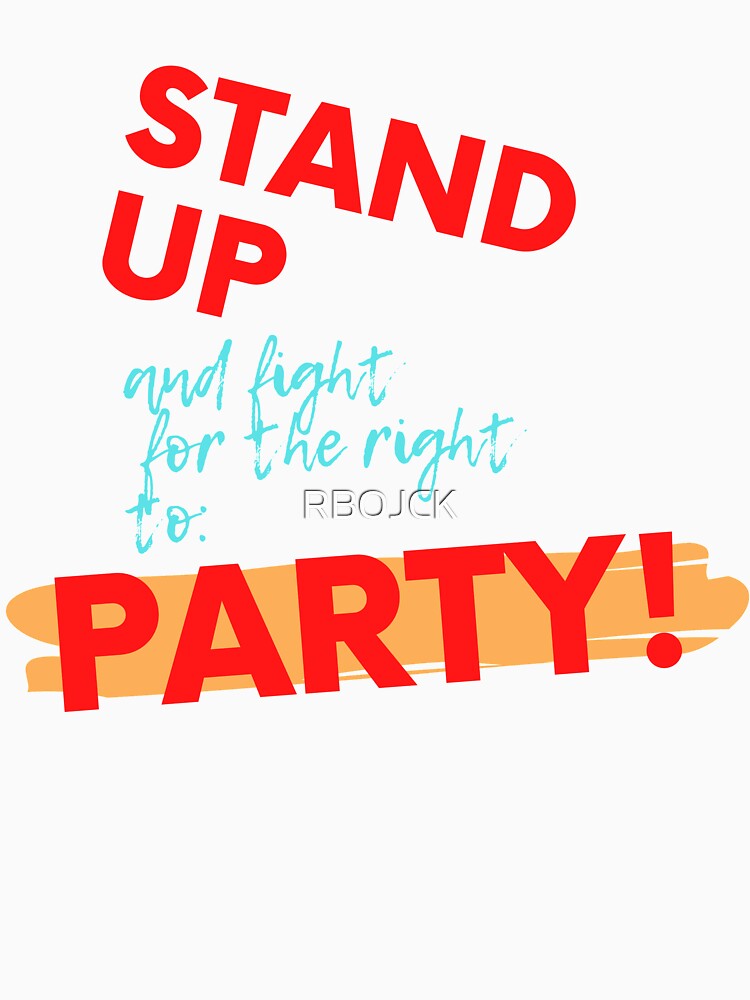 STAND UP FOR THE RIGHT TO PARTY! Cotton Tee by RBOJCK