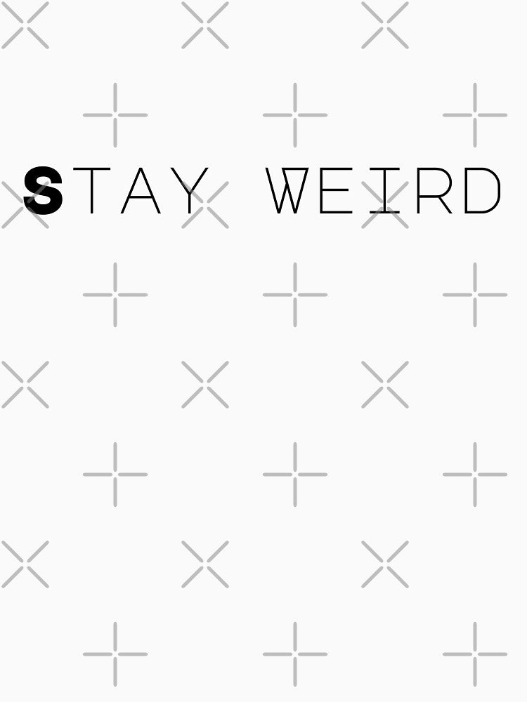 Stay weird by Castle Of Dreams