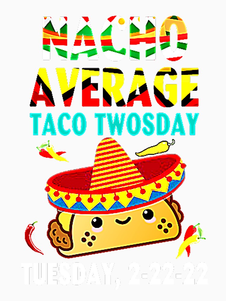 Nacho Average Taco Twosday Funny Tuesday 2022 Party 2-22-22 by Burgos Connolly