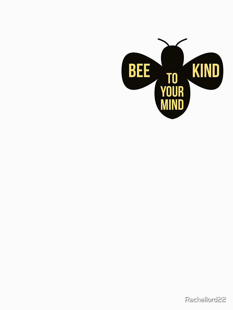 BEE KIND TO YOUR MIND by Rachellord22