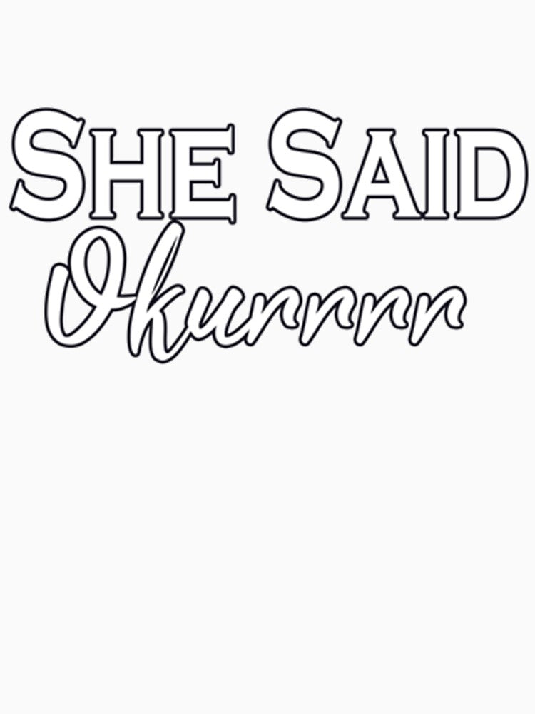 She Said Okurrrr Slim Fit by Shopunderr