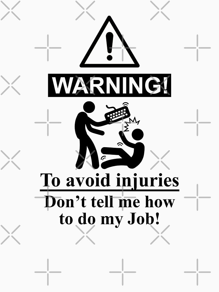 To avoid injuries do not tell me how to do my job tech support by WeeTee