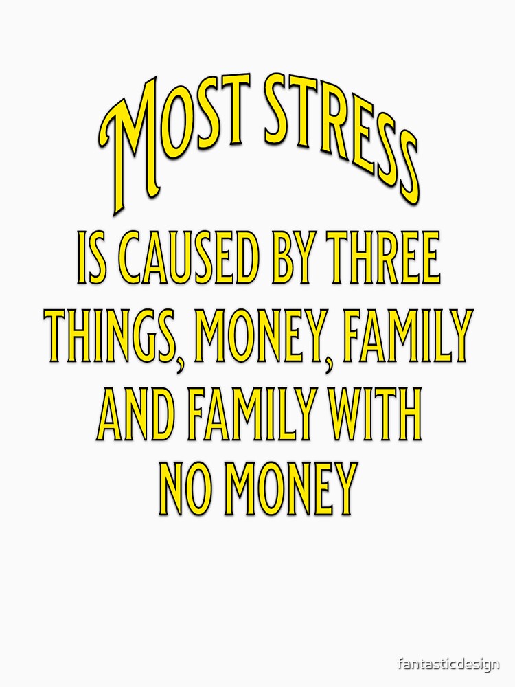 Funny Sarcastic Humor Most Stress Is Caused By Three Things by fantasticdesign