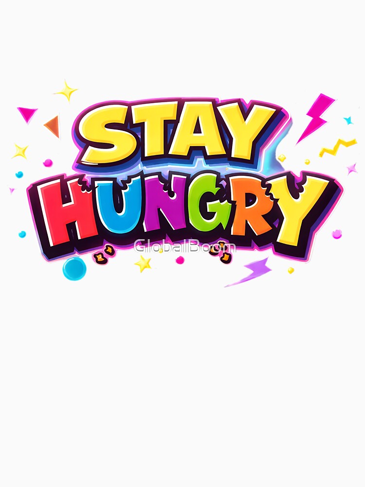 Stay Hungry by GlobalBoom