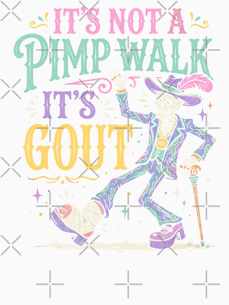 It's Not A Pimp Walk It's Gout by Beanster-nl