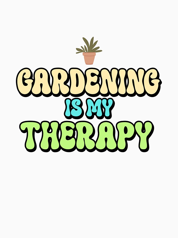 Gardening Is My Therapy Cool Gardening by LamountTees