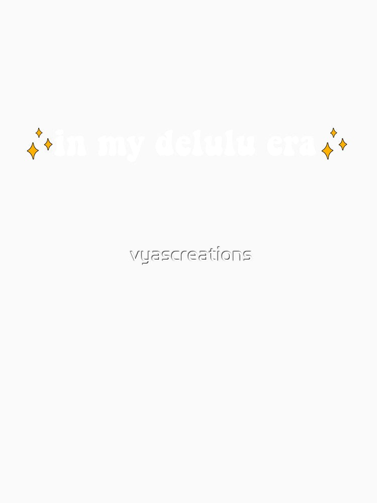 In my delulu era by vyascreations