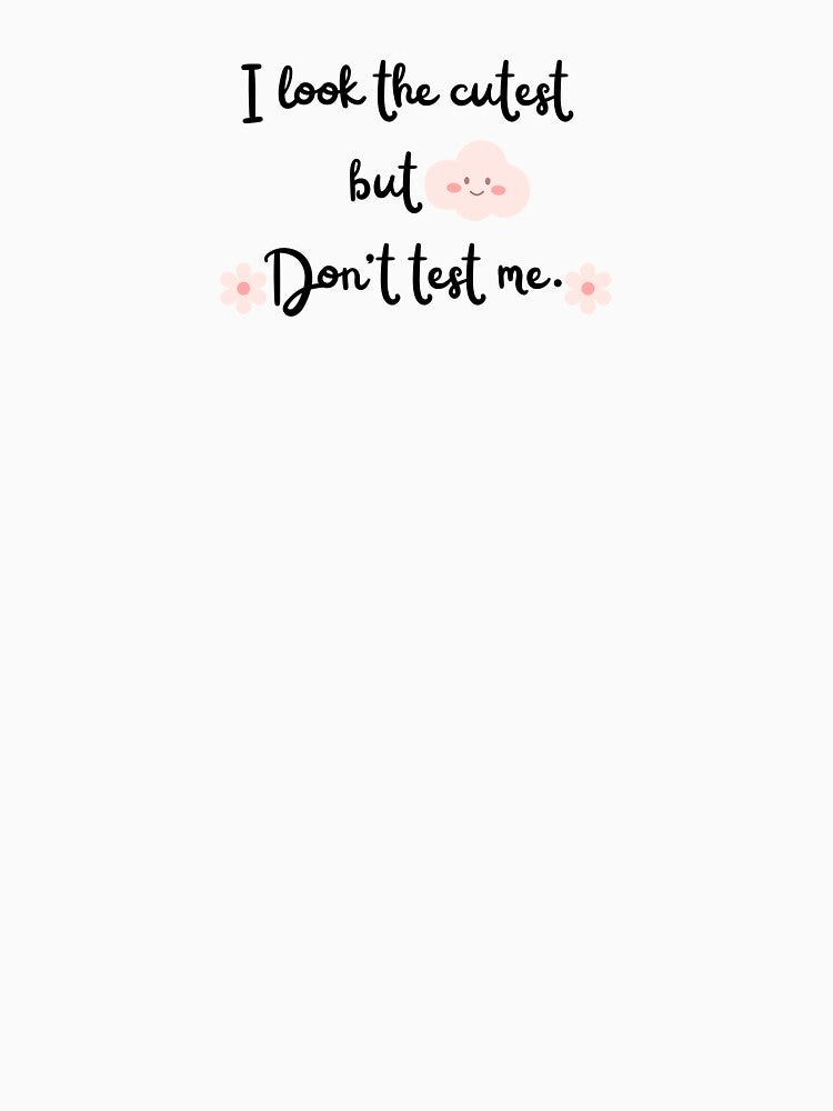 I Look the Cutest But, Don't Test Me - Cute Girl - Cloud. by Egyptics