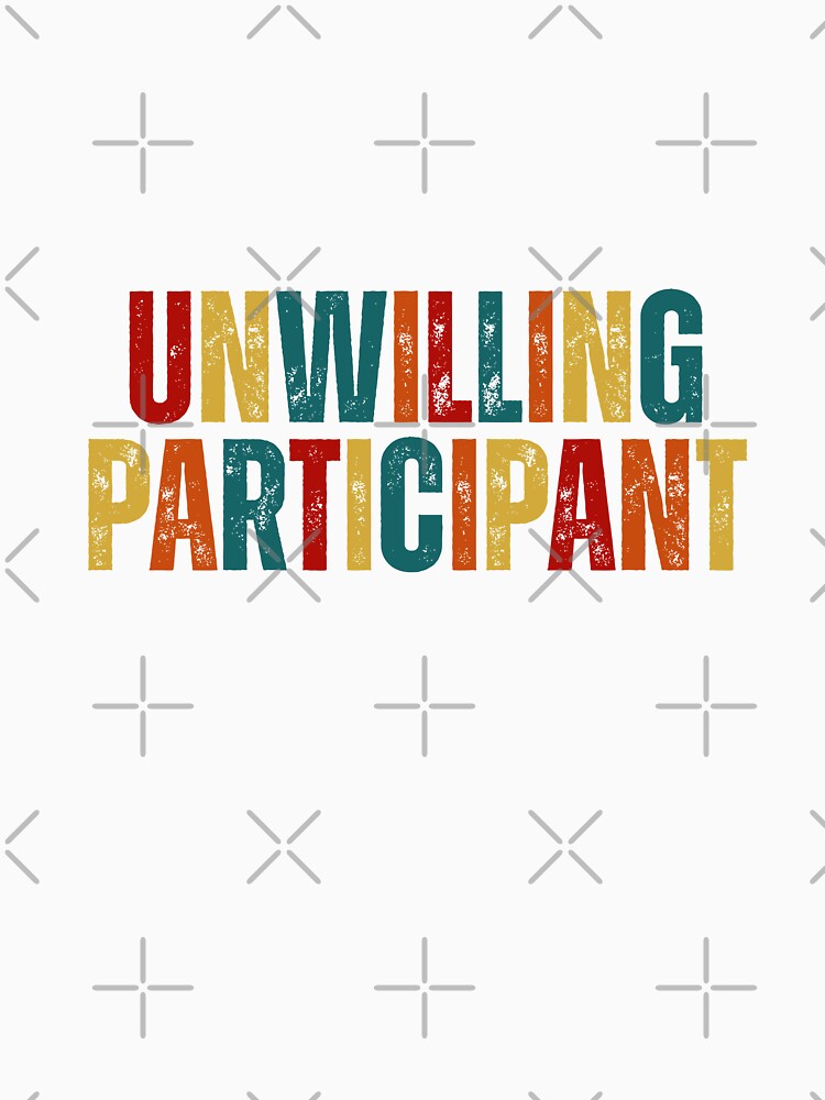 Unwilling Participant Sarcastic by Dondonmart