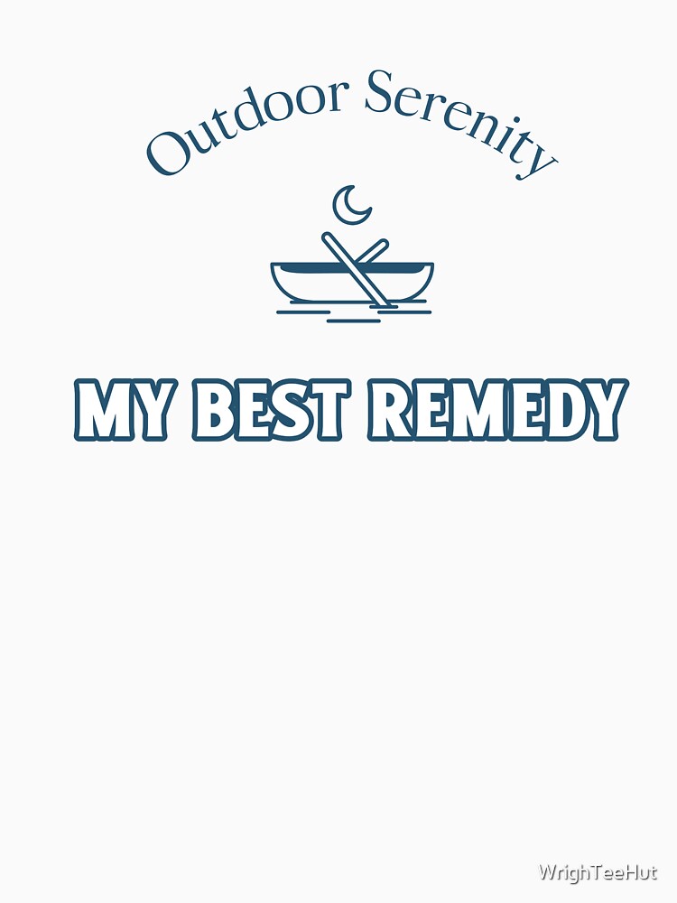 Outdoor Serenity - My Best Remedy - Nature is My Therapy by WrighTeeHut