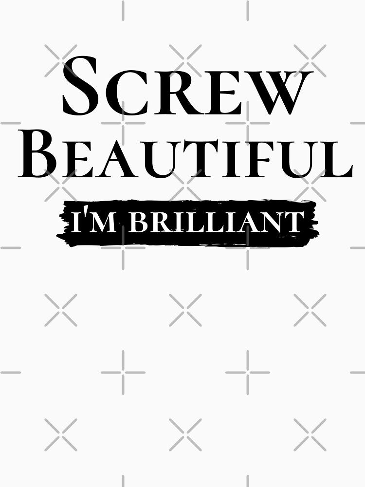 Screw Beautiful i'm Brilliant,quote by behappysiempre