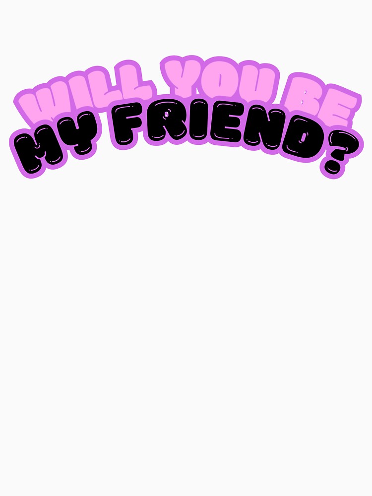 Will You Be My Friend? by CoolDadCool