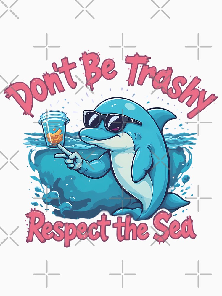 Don't Be Trashy - Respect the Sea by IndulgentBob