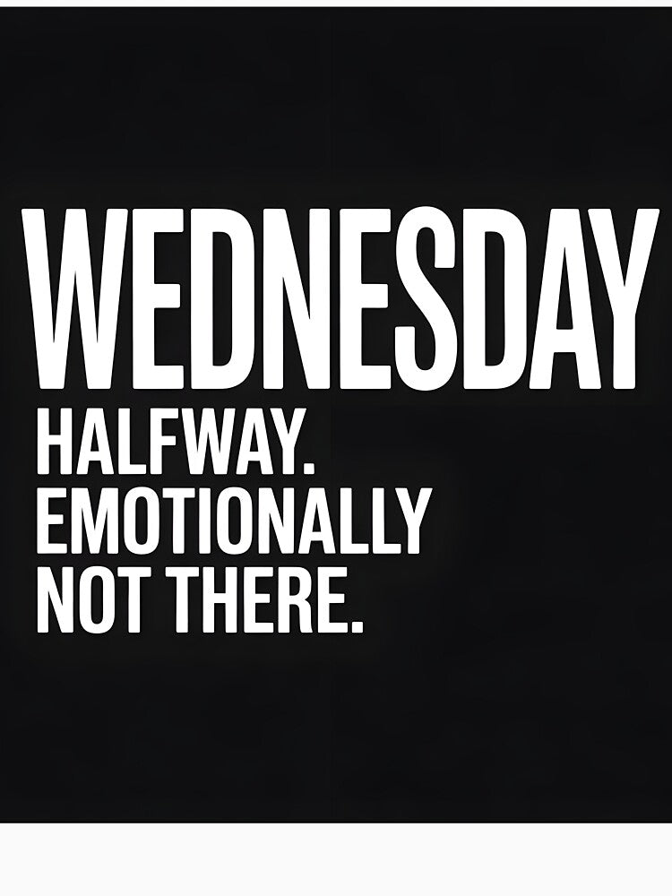 Halfway Emotionally Not There Wednesday T-Shirt by Viktorio Art Shop