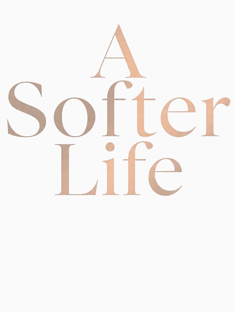 A Softer Life – Minimalist Aesthetic Typography, Soft Life Movement Quote, Calm Lifestyle & Self-Care Design by PureBrain
