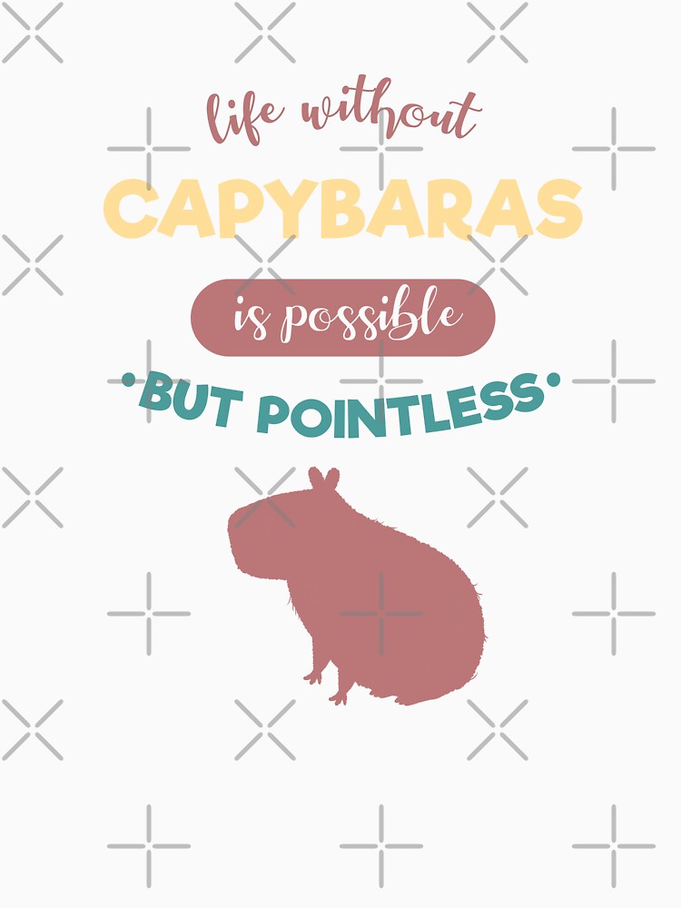 Life Without Capybaras is Possible But Pointless by supermara