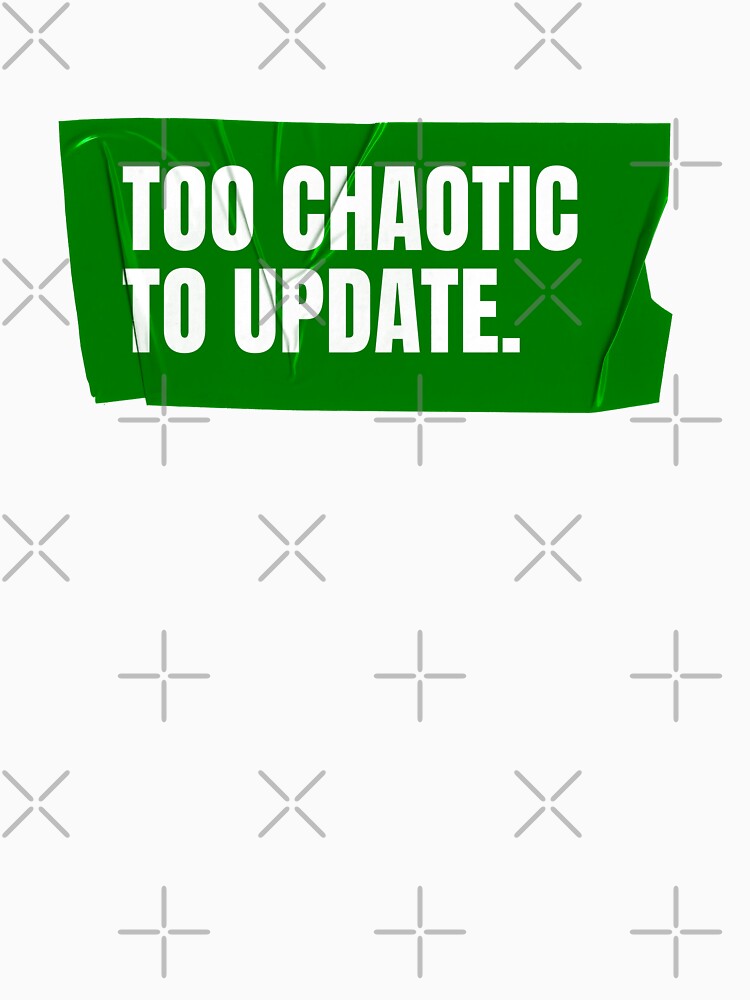 Too Chaotic to Update by Wow.Monique