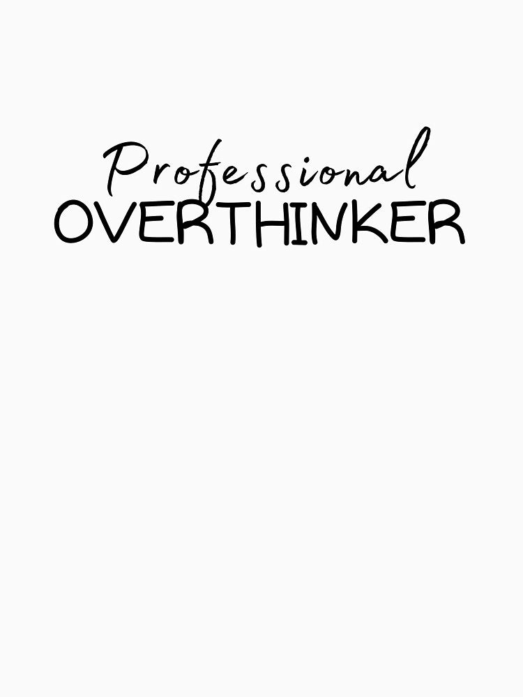 Professional Overthinker by HubbUK